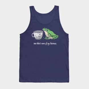 But That's None Of My Business Tank Top